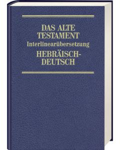 Das Alte Testament. Interlinearübersetzung Hebräisch-Deutsch