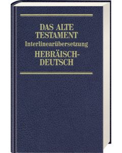 Das Alte Testament. Interlinearübersetzung Hebräisch-Deutsch