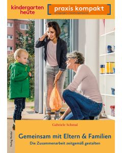 Gemeinsam mit Eltern & Familien. Die Zusammenarbeit zeitgemäß gestalten