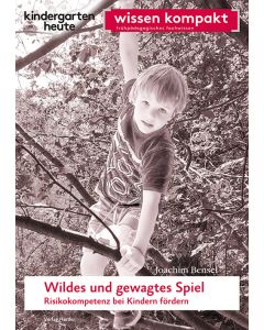Wildes und gewagtes Spiel. Risikokompetenz bei Kindern fördern