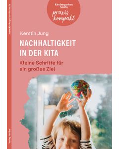 Nachhaltigkeit in der Kita. Kleine Schritte für ein großes Ziel