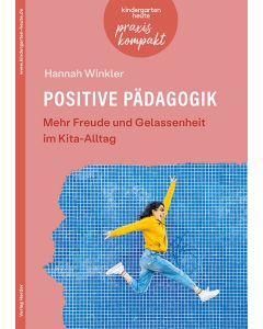 Positive Pädagogik. Mehr Freude und Gelassenheit im Kita-Alltag