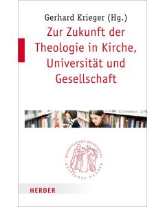 Zur Zukunft der Theologie in Kirche, Universität und Gesellschaft