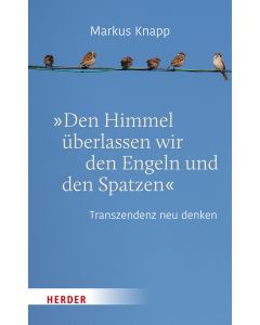 "Den Himmel überlassen wir den Engeln und den Spatzen"