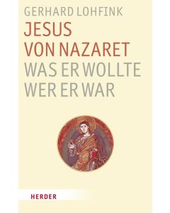 Jesus von Nazaret - Was er wollte, wer er war