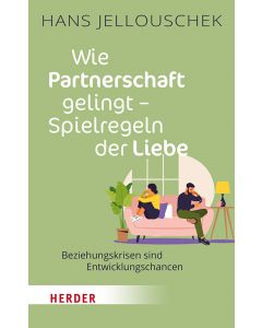 Wie Partnerschaft gelingt - Spielregeln der Liebe