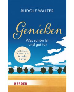 Genießen – was schön ist und gut tut