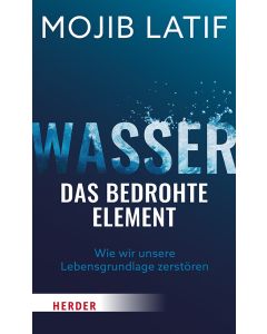 Wasser - das bedrohte Element