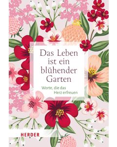 Das Leben ist ein blühender Garten