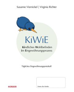 KiWiE. Kindliches Wohlbefinden im Eingewöhnungsprozess. 10 Protokollbögen zur Dokumentation der täglichen Eingewöhnung