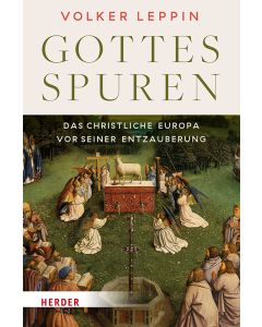 Gottesspuren. Das christliche Europa vor seiner Entzauberung