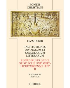 Institutiones divinarum et saecularium litterarum = Einführung in die geistlichen und weltlichen Wissenschaften [II]
