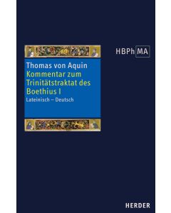 Expositio super librum Boethii De trinitate I. Kommentar zum Trinitätstraktat des Boethius I