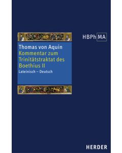 Expositio super librum Boethii De trinitate II. Kommentar zum Trinitätstraktat des Boethius II