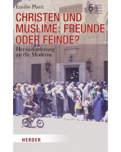 Christen und Muslime: Freunde oder Feinde?