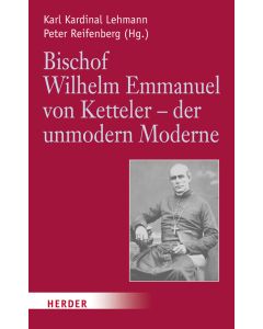 Bischof Wilhelm Emmanuel von Ketteler (1811-1877) - der unmodern Moderne