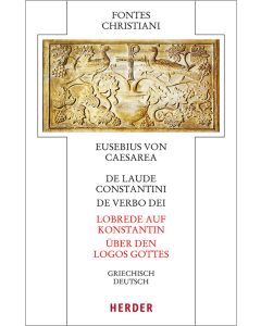 De laude Constantini - Lobrede auf Konstantin / De verbo dei - Über den Logos Gottes