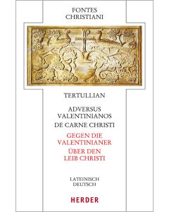 Adversus Valentinianos/De carne Christi - Gegen die Valentinianer/Über den Leib Christi