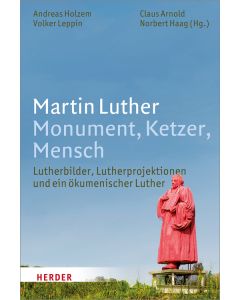 Martin Luther. Monument, Ketzer, Mensch