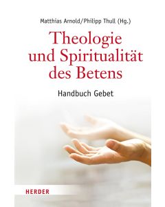 Theologie und Spiritualität des Betens