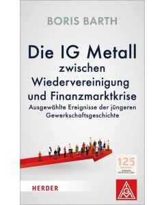 Die IG Metall zwischen Wiedervereinigung und Finanzmarktkrise