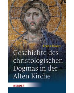 Geschichte des christologischen Dogmas in der Alten Kirche