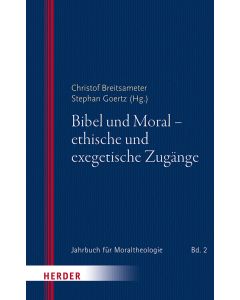 Bibel und Moral - ethische und exegetische Zugänge