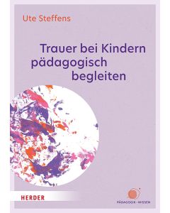 Trauer bei Kindern pädagogisch begleiten