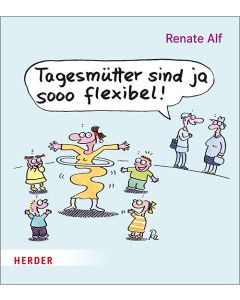 Tagesmütter sind ja sooo flexibel!