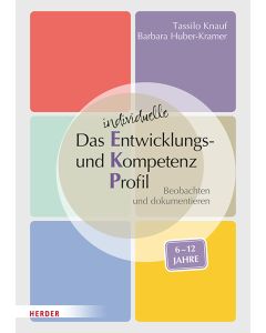 Das individuelle Entwicklungs- und Kompetenzprofil (EKP) für Kinder von 6-12 Jahren. Manual