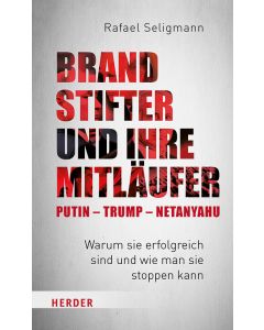 Brandstifter und ihre Mitläufer – Putin – Trump – Netanyahu