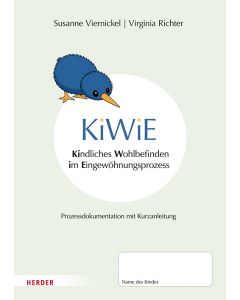 KiWiE. Kindliches Wohlbefinden im Eingewöhnungsprozess – 10 Bögen zur Prozessdokumentation mit Kurzanleitung