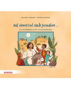 Auf einem Esel nach Jerusalem ... Die Ostergeschichte in Bildwörtern