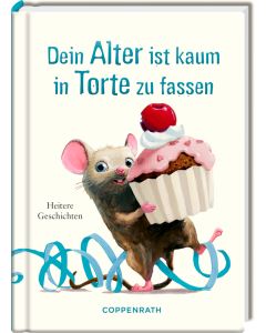 Dein Alter ist kaum in Torte zu fassen