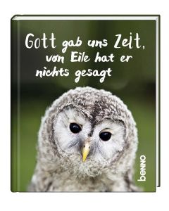 Gott gab uns Zeit, von Eile hat er nichts gesagt