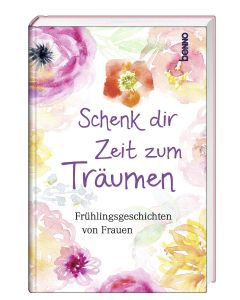 Schenk dir Zeit zum Träumen