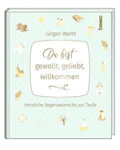 Du bist gewollt, geliebt, willkommen