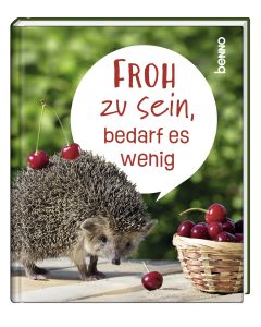 Froh zu sein, bedarf es wenig