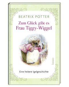 Zum Glück gibt es Frau Tiggy-Wiggel
