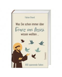 Was Sie schon immer über Franz von Assisi wissen wollten …