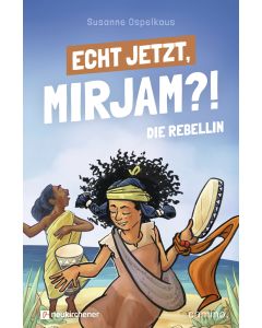 Echt jetzt, Mirjam?! - Die Rebellin