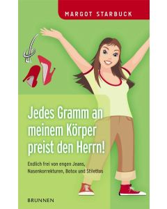 Jedes Gramm an meinem Körper preist den Herrn!