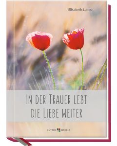 In der Trauer lebt die Liebe weiter