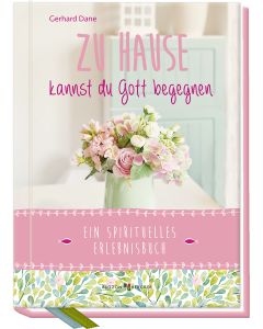 Zu Hause kannst du Gott begegnen