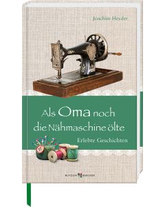 Als Oma noch die Nähmaschine ölte