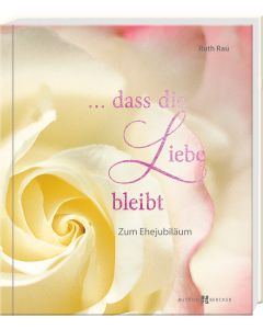 … dass die Liebe bleibt