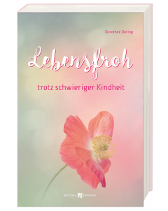 Lebensfroh trotz schwieriger Kindheit