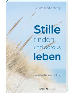 Stille finden – und daraus leben
