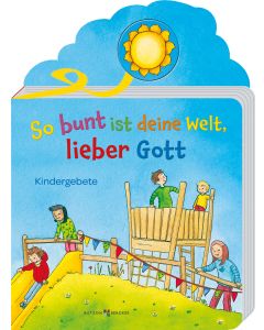 So bunt ist deine Welt, lieber Gott