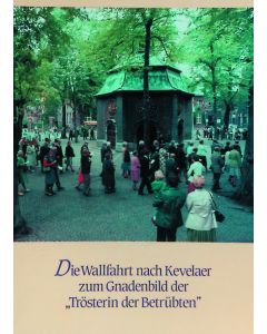 350 Jahre Kevelaerwallfahrt 1642-1992 / Die Wallfahrt nach Kevelaer zum Gnadenbild der "Trösterin der Betrübten"